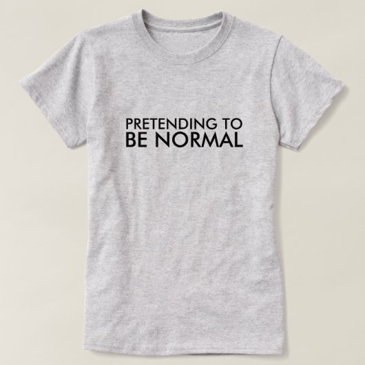 T-SHIRT PRÉTENTION POUR ÊTRE NORMAL (Design devant)