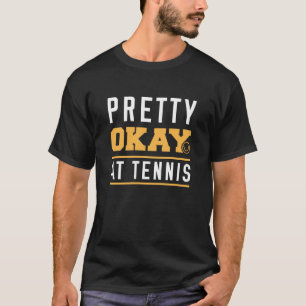 T-shirt Pretty Ok At Tennis