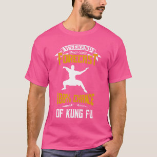 T-shirt Prévision De Fin De Semaine 100% Chance De Kung Fu