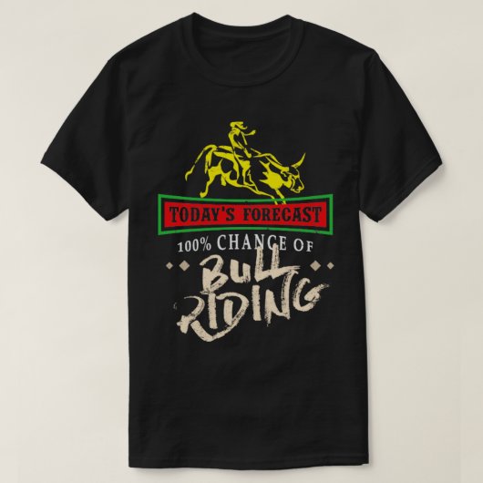 T-shirt Prévisions actuelles 100 Chance de Bull Riding Rod (Design devant)