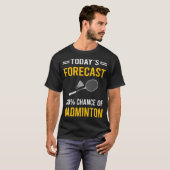 T-shirt Prévisions d'aujourd'hui Badminton (Devant entier)