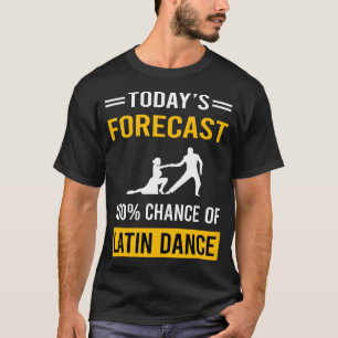 T-shirt Prévisions d'aujourd'hui Danse latine