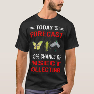 T-shirt Prévisions d'aujourd'hui pour la collecte d'insect