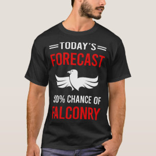 T-shirt Prévisions d'aujourd'hui pour la fauconnerie fauco