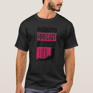 T-shirt Prévisions de week-end 100 Chance de méditation Mé