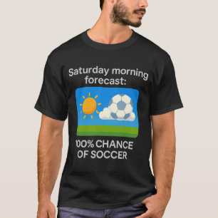 T-shirt Prévisions du samedi matin 100% de chances de T S