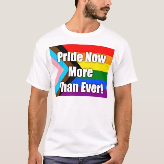 T-shirt Pride Now More Than Ever (Devant)