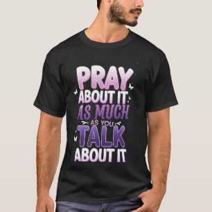 T-shirt Priez autant à ce sujet que vous en parlez