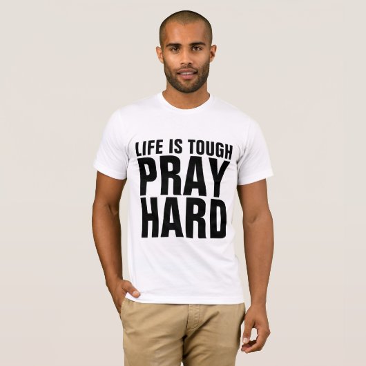 T-SHIRT PRIEZ DUR, LA VIE EST DIFFICILE. (Devant entier)