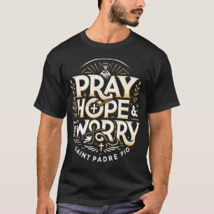 T-shirt Priez Espérez Et Ne Vous Inquiétez Pas Padre Pio C
