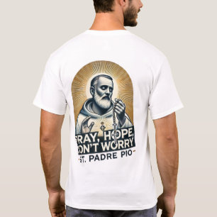 T-shirt Priez, Espoir, ne vous inquiétez pas Padre Pio Shi