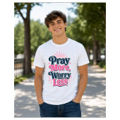 T-shirt Priez Plus Inquiétez Moins