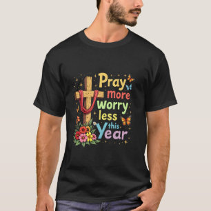 T-shirt Priez Plus Inquiétez Moins Dieu Chrétien Nouvel An