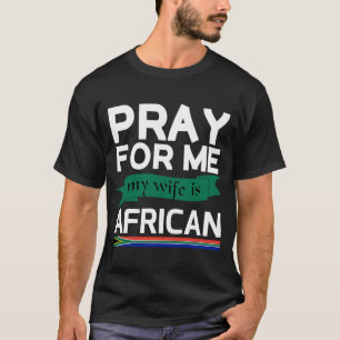 T-shirt Priez Pour Moi Ma Femme Est Africaine