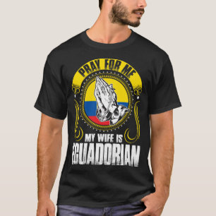 T-shirt Priez pour moi que mon épouse est Ecuadorian drô