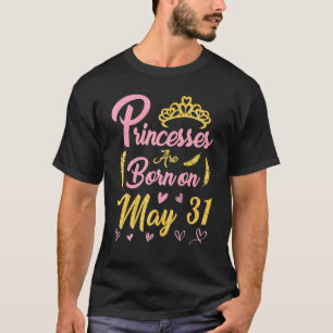 T-shirt Princesses Sont Nées Le Mai 31 Joyeux Anniversaire