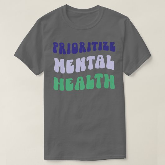 T-shirt Prioritize Mental Health - Awareness - Self Care & (Design devant)