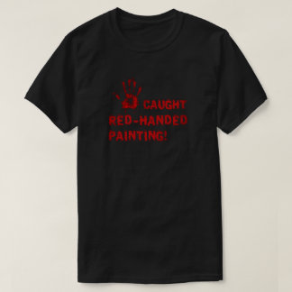 T-shirt Pris la main dans le sac en train de peindre !