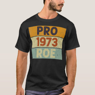 T-shirt Pro 1973 Roe Pro Choice 1973 Droits des femmes Fem