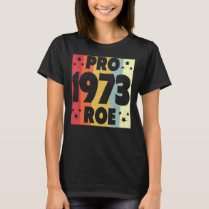 T-shirt Pro 1973 Roe Pro Choice 1973 Droits des femmes Fem