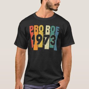 T-shirt Pro 1973 Roe Pro Choice 1973 Droits des femmes Fem