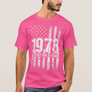 T-shirt Pro 1973 Roe Pro Choice 1973 Femens Rights Feminis