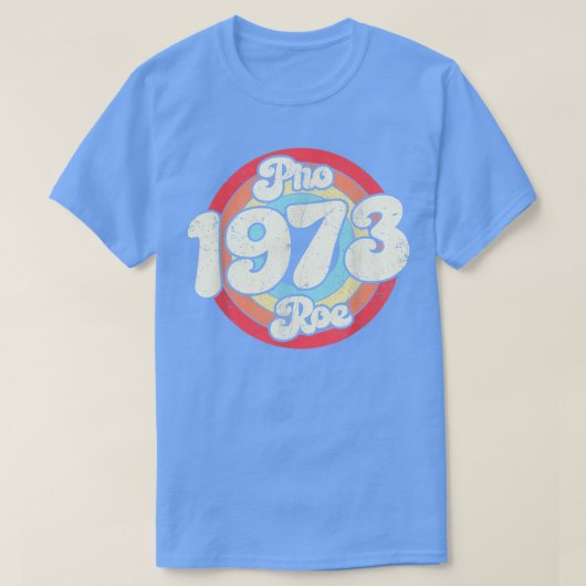 T-shirt Pro 1973 Roe Pro Choice 1973 Womens Rights Feminis (Design devant)