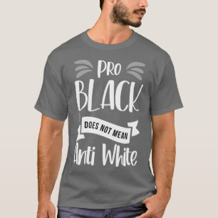 T-shirt Pro Black ne signifie pas Anti Blanc