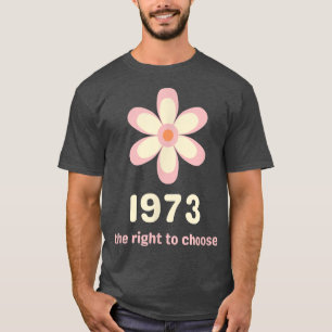 T-shirt Pro Choice 1973 Le Droit De Choisir Les Droits Des