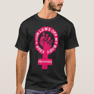T-shirt Pro Choice Garder Vos Lois Hors Mon Corps Feminist