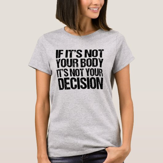T-shirt Pro Choice Pas Votre Corps Pas Votre Décision (Devant)