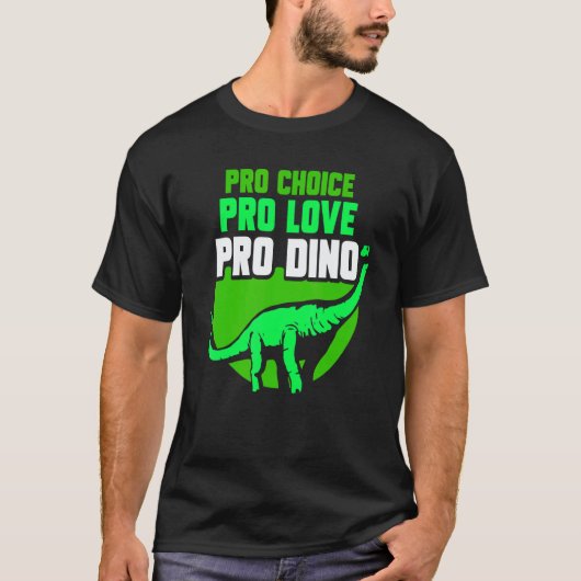 T-shirt Pro Choice Pro Love Pro Dino Feminisim Womens Fe (Devant)