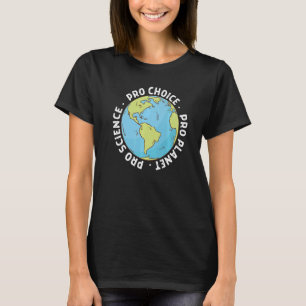 T-shirt Pro Choice Pro Science Et Pro Planet Life