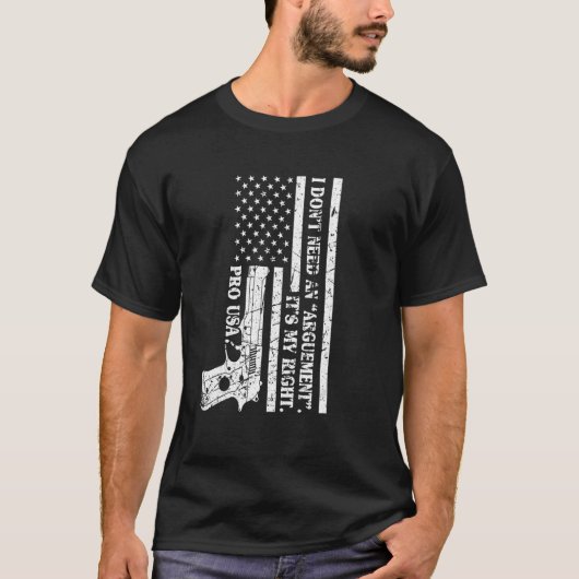 T-shirt Pro Gun Je n'ai pas besoin d'un argument C'est My (Devant)