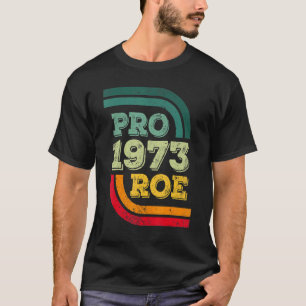 T-shirt Pro Roe 1973 Roe Vs Wade Pro Choice Droits des fem