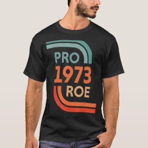 T-shirt Pro Roe 1973 Roe Vs Wade Pro Choice Droits des fem