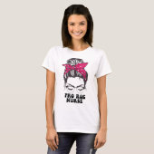 T-shirt Pro Roe Nurse chandelle désordonnée Droit reproduc (Devant entier)