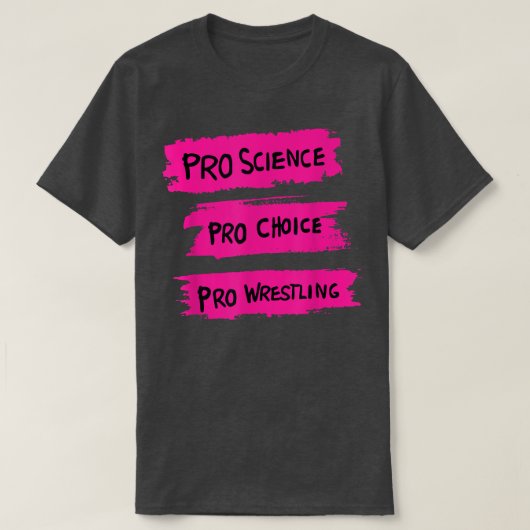 T-shirt Pro Science Pro Choice Pro Wrestling (Design devant)