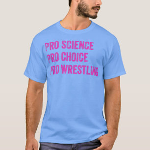 T-shirt Pro Science Pro Choice Pro Wrestling1694