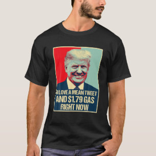 T-shirt Pro Trump Supporter Mean Tweet Et 1.79 Gas Right