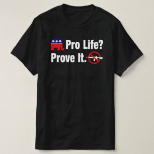 T-shirt Pro Vie ? Prouvez-le - Interdire les Armes d'Assau