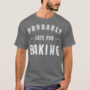 T-shirt Probablement en retard pour la cuisson Meme amateu