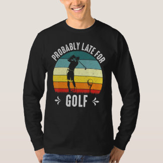 T-shirt Probablement En Retard Pour Le Thème Golf