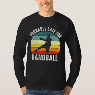 T-shirt Probablement En Retard Pour Le Thème Handball