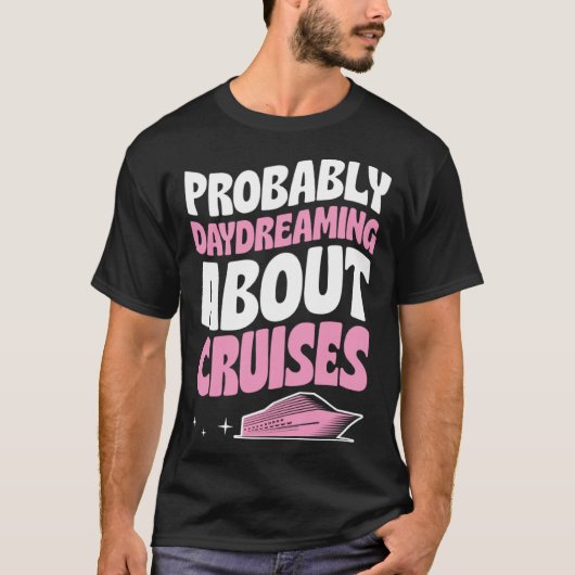 T-shirt Probably Daydreaming About Cruises Cruise Ship Vac (Devant)