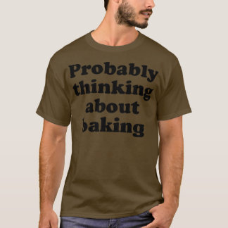 T-shirt Probably Thinking About Baking   2514