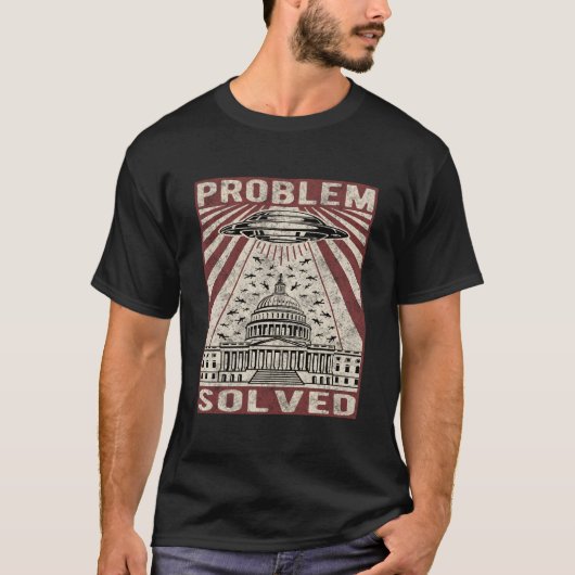 T-shirt Problème Ovni Résolu Humour Politique (Devant)
