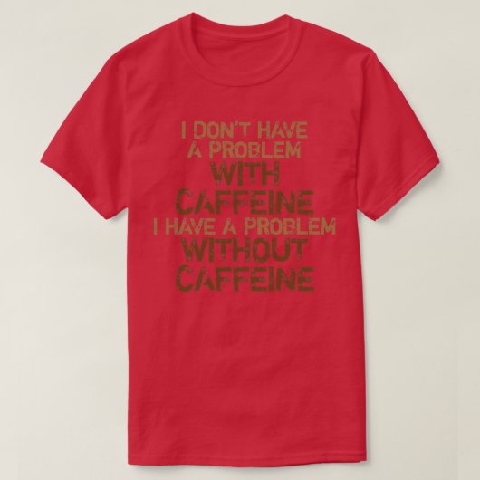 T-shirt Problème sans caféine (Design devant)