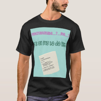 T-shirt Procrastinate...Moi ?