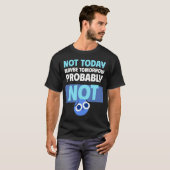 T-shirt Procrastination Quote Not Today Maybe Tomorrow (Devant entier)